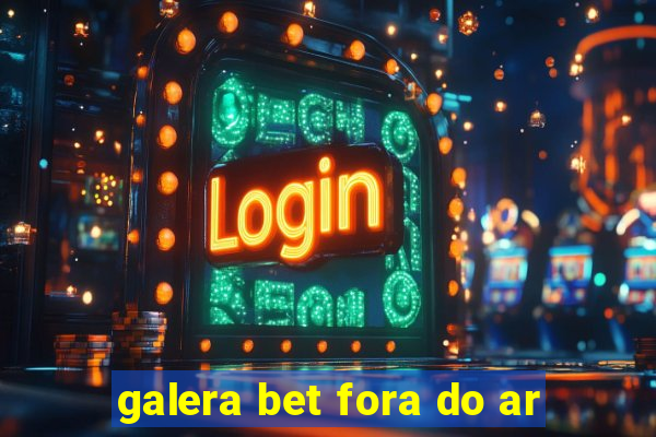 galera bet fora do ar